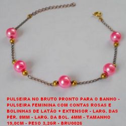 PULSEIRA NO BRUTO PRONTO PARA O BANHO -  PULSEIRA FEMININA COM CONTAS ROSAS E  BOLINHAS DE LATÃO + EXTENSOR - LARG. DAS  PÉR. 8MM - LARG. DA BOL. 4MM - TAMANHO  19,0CM - PESO 3,2GR - BRU0026