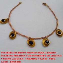 PULSEIRA NO BRUTO PRONTO PARA O BANHO -  PULSEIRA FEMININA COM PINGENTES DE CRISTAIS  + FECHO LAGOSTA - TAMANHO 19,0CM - PESO  3,3GR - BRU684B