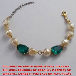 PULSEIRA NO BRUTO PRONTO PARA O BANHO -  PULSEIRA FEM. DE PÉROLAS E PEDRAS DE ZIRCONIA  (VERDES) COM BASE EM ALTA FUSÂO 10x14 + EXT.  E FECHO LAG. - LARG. DAS PÉR. 9MM - TAM. 14,5CM -  PESO 8,1GR - BRU1112
