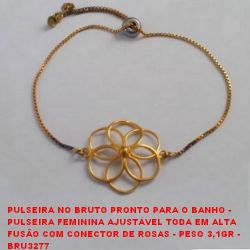 PULSEIRA NO BRUTO PRONTO PARA O BANHO -  PULSEIRA FEMININA AJUSTÁVEL TODA EM ALTA  FUSÃO COM CONECTOR DE ROSAS - PESO 3,1GR -  BRU3277