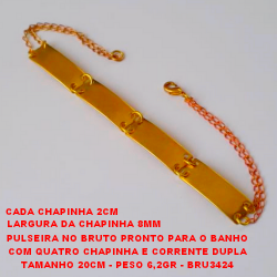 PULSEIRA NO BRUTO PRONTO PARA O BANHO CORRENTE COM QUATRO CHAPINHA DE 2CM E 8MM DE LARGURA - PESO DE 6,2GR E 20CM DE TAMANHO - BRU3424