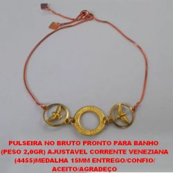 PULSEIRA NO BRUTO PRONTO PARA BANHO  (PESO 2,0GR) AJUSTAVEL CORRENTE VENEZIANA (4455)MEDALHA 15MM ENTREGO/CONFIO/ ACEITO/AGRADEÇO BRU3550