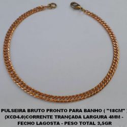 PULSEIRA BRUTO PRONTO PARA BANHO ( ''18CM'' ) (XCD4.0)CORRENTE TRANÇADA LARGURA 4MM -  FECHO LAGOSTA - PESO TOTAL 3,5GR BRU0217