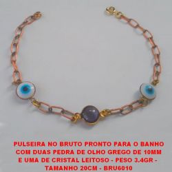 PULSEIRA NO BRUTO PRONTO PARA O BANHO COM DUAS PEDRA DE OLHO GREGO DE 10MM E UMA DE CRISTAL LEITOSO - PESO 3.4GR -  TAMANHO 20CM - BRU6010