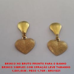 BRINCO NO BRUTO PRONTO PARA O BANHO  BRINCO SIMPLES(4025) COM CORAÇÃO(LEVE TAMANHO 1,5X1,5CM - PESO 1,7GR - BRU1021