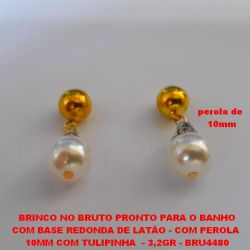 BRINCO NO BRUTO PRONTO PARA O BANHO COM BASE REDONDA DE LATÃO - COM PEROLA  10MM COM TULIPINHA  - 3,2GR - BRU4480