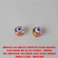 BRINCO NO BRUTO PRONTO PARA BANHO  COM BASE EM ALTA FUSÃO - PEDRA  DE ZIRCONIA 10X10MM COM OLHO GREGO PESO 2,7GR - BRU1450