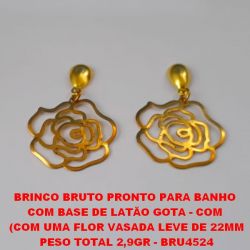 BRINCO BRUTO PRONTO PARA BANHO  COM BASE DE LATÃO GOTA - COM  (COM UMA FLOR VASADA LEVE DE 22MM PESO TOTAL 2,9GR - BRU4524