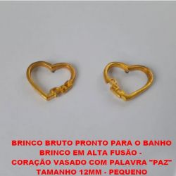 BRINCO BRUTO PRONTO PARA O BANHO BRINCO EM ALTA FUSÃO -  CORAÇÃO VASADO COM PALAVRA ''PAZ'' TAMANHO 12MM - PEQUENO PESO TOTAL 1GR - BRU0131