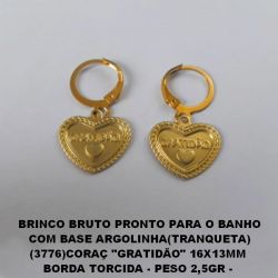 BRINCO BRUTO PRONTO PARA O BANHO COM BASE ARGOLINHA(TRANQUETA) (3776)CORAÇ ''GRATIDÃO'' 16X13MM  BORDA TORCIDA - PESO 2,5GR -  BRU0155