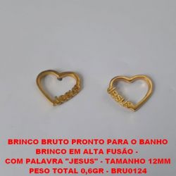 BRINCO BRUTO PRONTO PARA O BANHO BRINCO EM ALTA FUSÃO -  COM PALAVRA ''JESUS'' - TAMANHO 12MM PESO TOTAL 0,6GR - BRU0124