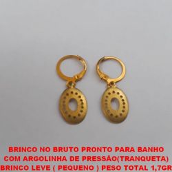 BRINCO NO BRUTO PRONTO PARA BANHO COM ARGOLINHA DE PRESSÃO(TRANQUETA) BRINCO LEVE ( PEQUENO ) PESO TOTAL 1,7GR BRU1485