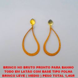 BRINCO NO BRUTO PRONTO PARA BANHO TODO EM LATÃO COM BASE TIPO FOLHA BRINCO LEVE ( MEDIO ) PESO TOTAL 1,4GR PINGENTE TIPO GOTA DIAMANTADA BRU0179