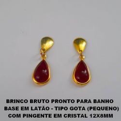 BRINCO BRUTO PRONTO PARA BANHO   BASE EM LATÃO - TIPO GOTA (PEQUENO) COM PINGENTE EM CRISTAL 12X8MM PESO TOTAL 1,4GR - BRU0315