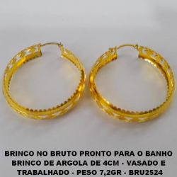 BRINCO NO BRUTO PRONTO PARA O BANHO  BRINCO DE ARGOLA DE 4CM - VASADO E  TRABALHADO - PESO 7,2GR - BRU2524
