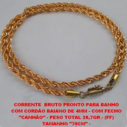CORRENTE  BRUTO PRONTO PARA BANHO COM CORDÃO BAIANO DE 4MM - COM FECHO ''CANHÃO'' - PESO TOTAL 28,7GR - (FF) TAMANHO ''70CM'' -  BRU4144