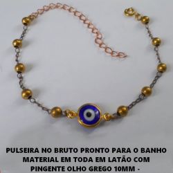 PULSEIRA NO BRUTO PRONTO PARA O BANHO MATERIAL EM TODA EM LATÃO COM PINGENTE OLHO GREGO 10MM -  TAMANHO 21CM+EXTENSOR - PESO 3,9GR