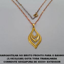 GARGANTILHA NO BRUTO PRONTO PARA O BANHO (3.1823)(CAR) GOTA TODA TRABALHADA CORRENTE SINGAPURA DE 45CM+ EXTENSOR PESO TOTAL 2,6GR - TAMANHO 35X18MM BRU0100