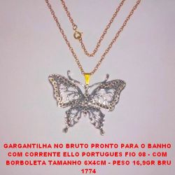 GARGANTILHA NO BRUTO PRONTO PARA O BANHO  COM CORRENTE ELLO PORTUGUES FIO 08 - COM  BORBOLETA TAMANHO 6X4CM - PESO 16,9GR BRU 1774