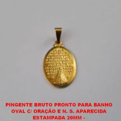 PINGENTE BRUTO PRONTO PARA BANHO  OVAL C/ ORAÇÃO E N. S. APARECIDA  ESTAMPADA 20MM - PESO 2GR - 3269 - BRU0791