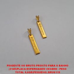 PINGENTE NO BRUTO PRONTO PARA O BANHO (3145)PLACA ENFERMAGEM 20X4MM - PESO TOTAL 0,6GR(PEQUENO) BRU6119