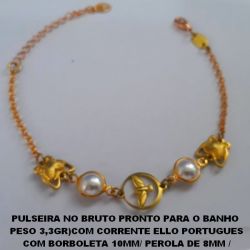PULSEIRA NO BRUTO PRONTO PARA O BANHO  PESO 3,3GR)COM CORRENTE ELLO PORTUGUES COM BORBOLETA 10MM/ PEROLA DE 8MM / ESPIRITO SANTO VASADO DE 12MM TAMANHO 17CM+EXTENSOR  BRU0900
