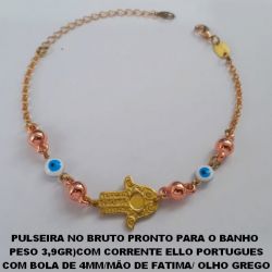 PULSEIRA NO BRUTO PRONTO PARA O BANHO  PESO 3,9GR)COM CORRENTE ELLO PORTUGUES COM BOLA DE 4MM/MÃO DE FATIMA/ OLHO GREGO BRU1205