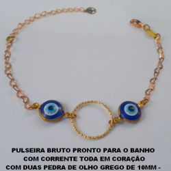 PULSEIRA BRUTO PRONTO PARA O BANHO  COM CORRENTE TODA EM CORAÇÃO COM DUAS PEDRA DE OLHO GREGO DE 10MM -  COM FECHO LAGOSTA - E ARGOLA DE 18MM BRU2873
