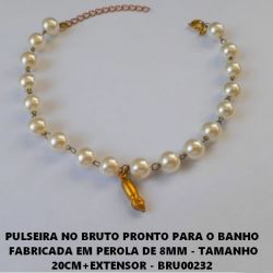 PULSEIRA NO BRUTO PRONTO PARA O BANHO  FABRICADA EM PEROLA DE 8MM - TAMANHO 20CM+EXTENSOR - BRU0232