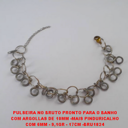 PULSEIRA NO BRUTO PRONTO PARA O BANHO COM ARGOLLAS DE 10MM -MAIS PINDURICALHO COM 6MM - 9,1GR - 17CM -BRU1824