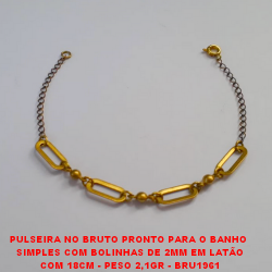 PULSEIRA NO BRUTO PRONTO PARA O BANHO  SIMPLES COM BOLINHAS DE 2MM EM LATÃO COM 18CM - PESO 2,1GR - BRU1961