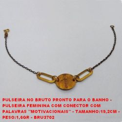 PULSEIRA NO BRUTO PRONTO PARA O BANHO -  PULSEIRA FEMININA COM CONECTOR COM  PALAVRAS ''MOTIVACIONAIS'' - TAMANHO:19,2CM -  PESO:1,6GR - BRU3702