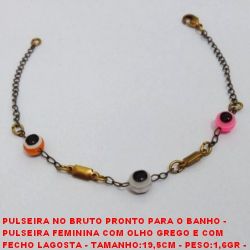 PULSEIRA NO BRUTO PRONTO PARA O BANHO -  PULSEIRA FEMININA COM OLHO GREGO E COM  FECHO LAGOSTA - TAMANHO:19,5CM - PESO:1,6GR -  BRU3687