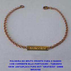 PULSEIRA NO BRUTO PRONTO PARA O BANHO COM CORRENTE ELLO PORTUGUES - TAMANHO 18CM -(4872)PLACA FURO EST ''GRATIDÃO'' 20MM BRU6168