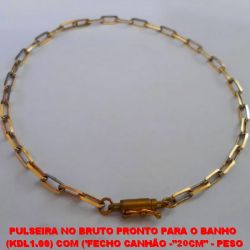 PULSEIRA NO BRUTO PRONTO PARA O BANHO  (KDL1.00) COM ('FECHO CANHÃO -''20CM'' - PESO 4,0GR - CORRENTE CARTIER 3,5 LARGURA - BRU1201