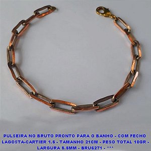 PULSEIRA NO BRUTO PRONTO PARA O BANHO - COM FECHO  LAGOSTA-CARTIER 1.5 - TAMANHO 21CM - PESO TOTAL 10GR - LARGURA 5.5MM - BRU6271 - ***