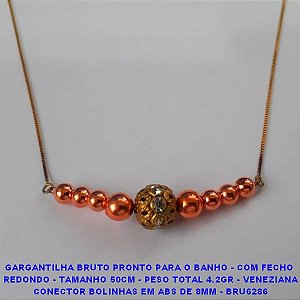 GARGANTILHA NO BRUTO PRONTO PARA O BANHO - COM FECHO  BOLINHA - TAMANHO 50CM - PESO TOTAL 4.3GR - VENEZIANA CONECTOR BOLINHAS EM ABS DE 8MM - BRU6286 ***