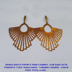 BRINCO BRUTO PRONTO PARA O BANHO - COM BASE GOTA PINGENTE TODO TRABALHADO - TAMANHO GRANDE - 5X6CM PESO TOTAL 6.4GR - 2833 ***
