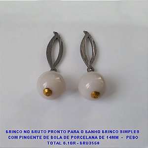 BRINCO NO BRUTO PRONTO PARA O BANHO BRINCO SIMPLES  COM PINGENTE DE BOLA DE PORCELANA DE 14MM  -   PESO TOTAL 6.1GR - BRU3558 ***