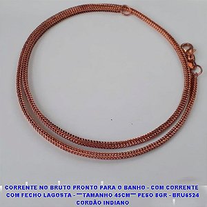 CORRENTE NO BRUTO PRONTO PARA O BANHO - COM CORRENTE  COM FECHO LAGOSTA - ""TAMANHO 45CM"" PESO 8GR - BRU6524 CORDÃO INDIANO