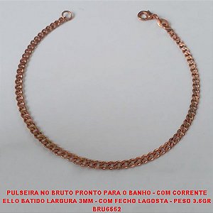 PULSEIRA NO BRUTO PRONTO PARA O BANHO - COM CORRENTE ELLO BATIDO LARGURA 3MM - COM FECHO LAGOSTA - PESO 3.6GR BRU6552