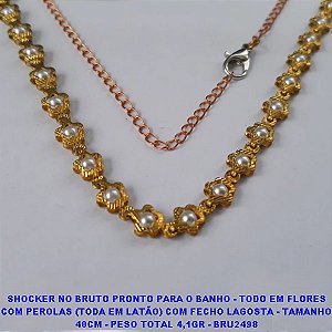 SHOCKER NO BRUTO PRONTO PARA O BANHO - TODO EM FLORES COM PEROLAS (TODA EM LATÃO) COM FECHO LAGOSTA - TAMANHO 40CM - PESO TOTAL 4,1GR - BRU2498
