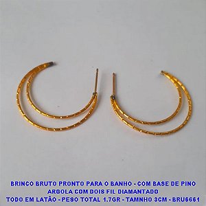 BRINCO BRUTO PRONTO PARA O BANHO - COM BASE DE PINO ARGOLA COM DOIS FIL DIAMANTADO TODO EM LATÃO - PESO TOTAL 1.7GR - TAMNHO 3CM - BRU6661