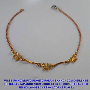 PULSEIRA NO BRUTO PRONTO PARA O BANHO - COM CORRENTE  DELICADA - TAMANHO 18CM - CONECTOR DE BORBOLETA - COM  FECHO LAGOSTO - PESO 1,7GR - BRU6692