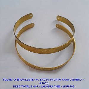 PULSEIRA (BRACELETE) NO BRUTO PRONTO PARA O BANHO(CX115)  -  (LOVE)(UNIDADE) PESO TOTAL 5.4GR - LARGURA 7MM - BRU6700