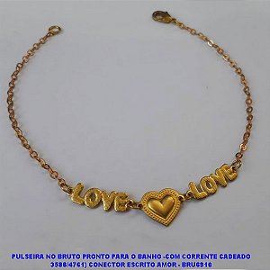 PULSEIRA NO BRUTO PRONTO PARA O BANHO -COM CORRENTE CADEADO 3588/4761) CONECTOR ESCRITO AMOR - BRU6910