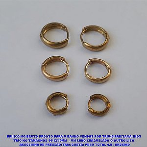 BRINCO NO BRUTO PRONTO PARA O BANHO(CX122) VENDAS POR TRIO(3 PAR)TAMANHOS TRIO NOS TAMANHOS 16/12/10MM - LISO ARGOLINHA DE PRESSÃO(TRANQUETA) PESO TOTAL 4.8 - BRU6941