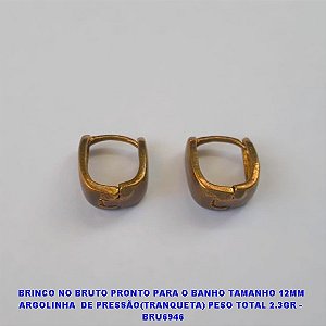 BRINCO NO BRUTO PRONTO PARA O BANHO TAMANHO 12MM ARGOLINHA  DE PRESSÃO(TRANQUETA) PESO TOTAL 2.3GR -   BRU6946