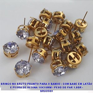 BRINCO NO BRUTO PRONTO PARA O BANHO - COM BASE EM LATÃO E PEDRA DE RESINA 10X10MM - PESO DO PAR 1.8GR - BRU3503