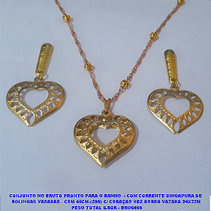 CONJUNTO NO BRUTO PRONTO PARA O BANHO  - COM CORRENTE SINGAPURA DE  BOLINHAS VASADAS - COM 45CM-(395) C/ CORAÇAO VAZ BORDA VAZADA 24X22M  PESO TOTAL 6.8GR - BRU6409